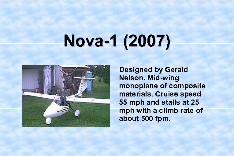 Nova-1 (2007) Designed by Gerald Nelson. Mid-wing monoplane of composite materials. Cruise speed 55