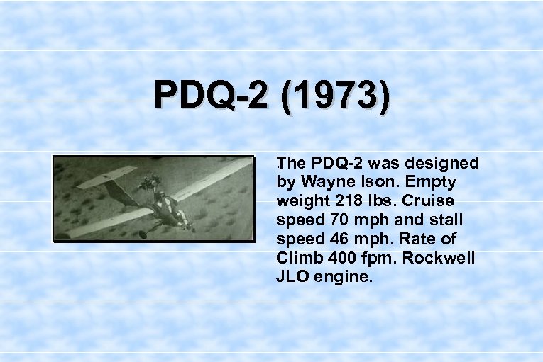 PDQ-2 (1973). he PDQ-2 was designed T by Wayne Ison. Empty weight 218 lbs.
