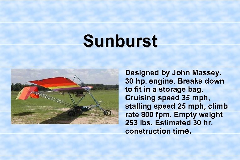Sunburst Designed by John Massey. 30 hp. engine. Breaks down to fit in a