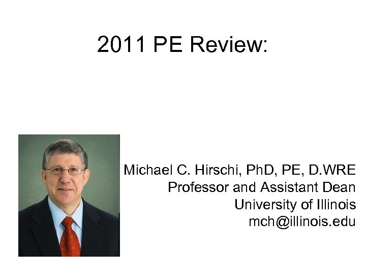 2011 PE Review: Michael C. Hirschi, Ph. D, PE, D. WRE Professor and Assistant