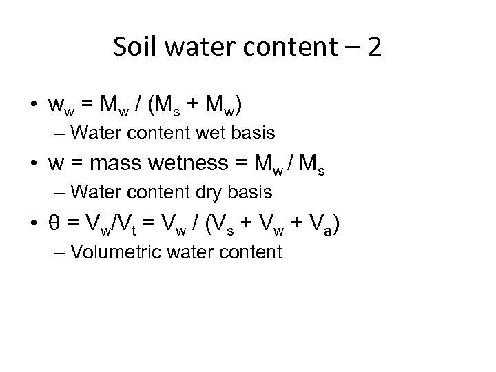 Soil water content – 2 • ww = Mw / (Ms + Mw) –