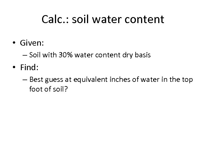 Calc. : soil water content • Given: – Soil with 30% water content dry