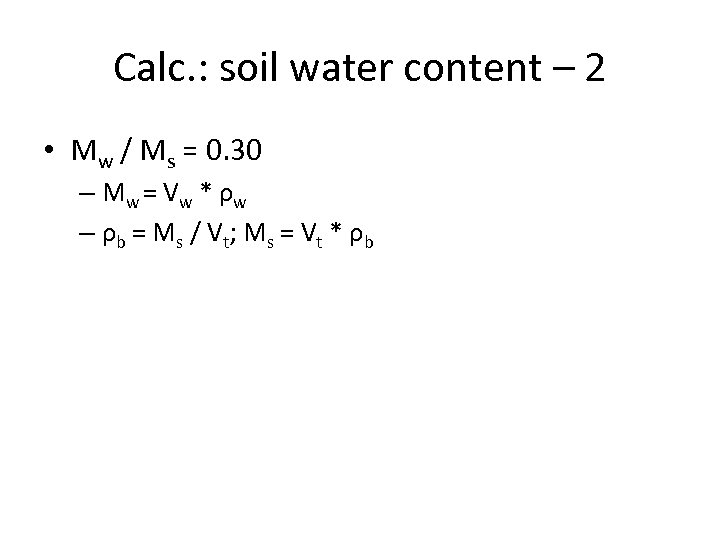 Calc. : soil water content – 2 • Mw / Ms = 0. 30