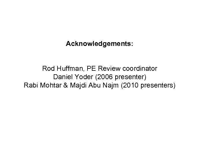 Acknowledgements: Rod Huffman, PE Review coordinator Daniel Yoder (2006 presenter) Rabi Mohtar & Majdi