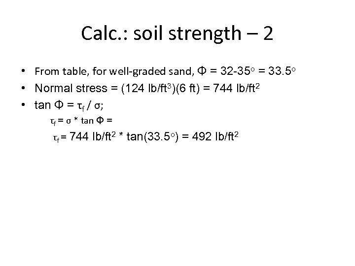 Calc. : soil strength – 2 • From table, for well-graded sand, Φ =