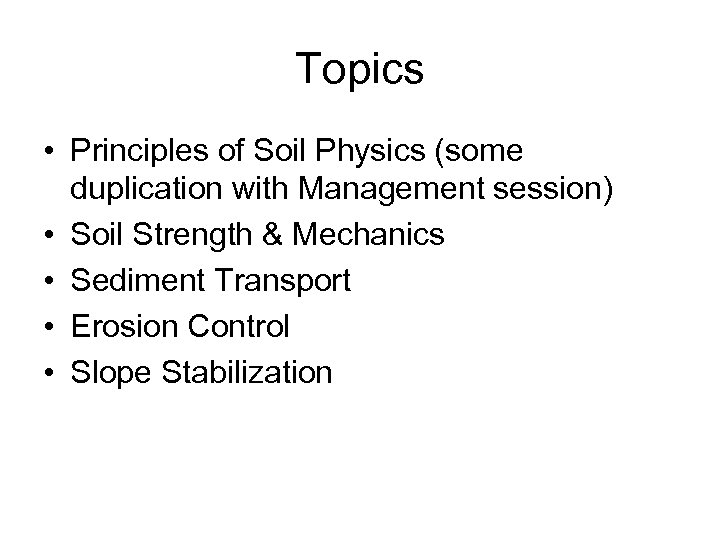 Topics • Principles of Soil Physics (some duplication with Management session) • Soil Strength