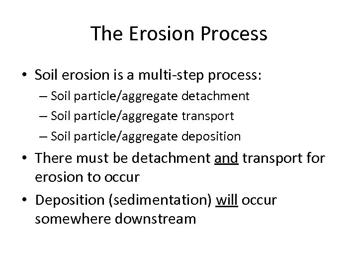 The Erosion Process • Soil erosion is a multi-step process: – Soil particle/aggregate detachment