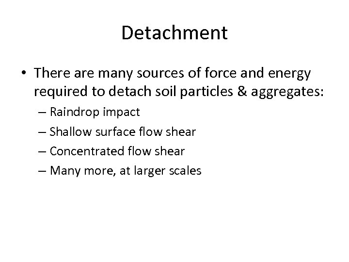 Detachment • There are many sources of force and energy required to detach soil
