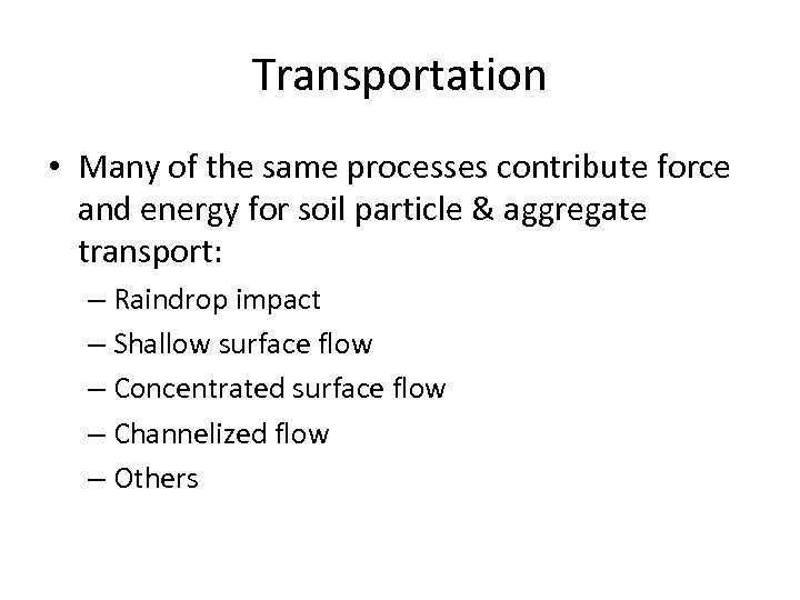 Transportation • Many of the same processes contribute force and energy for soil particle
