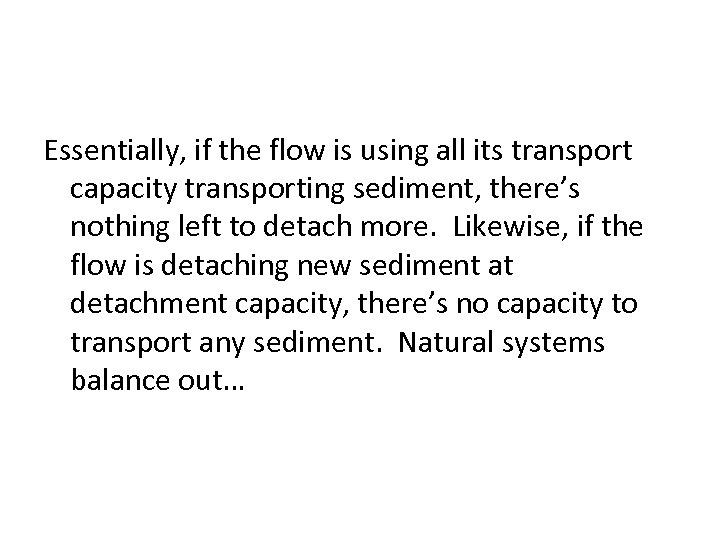 Essentially, if the flow is using all its transport capacity transporting sediment, there’s nothing