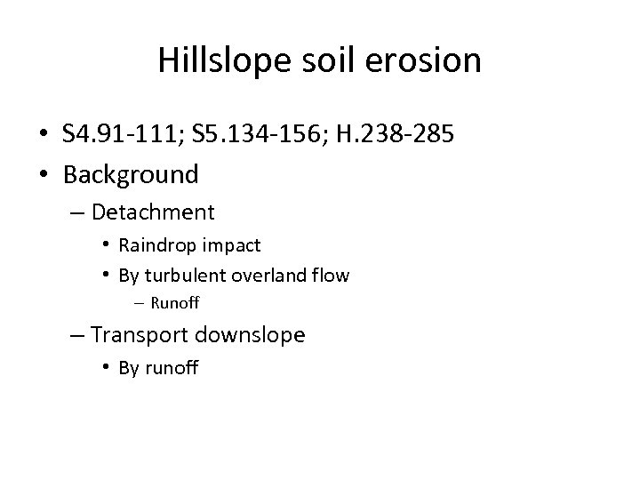 Hillslope soil erosion • S 4. 91 -111; S 5. 134 -156; H. 238