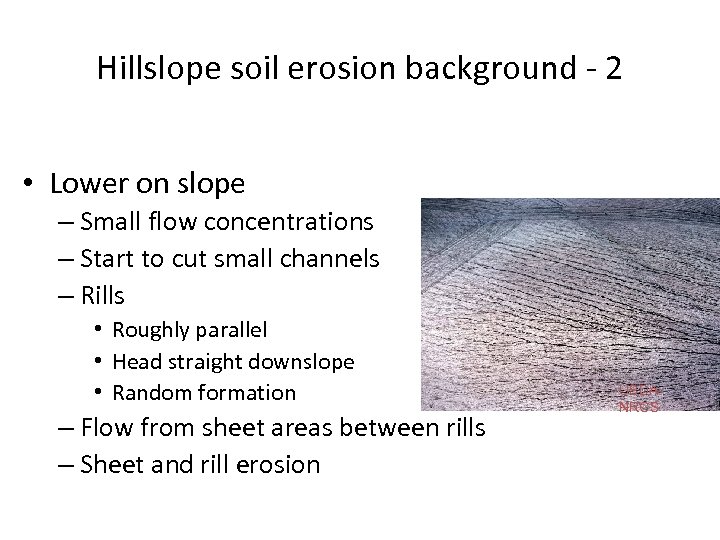Hillslope soil erosion background - 2 • Lower on slope – Small flow concentrations
