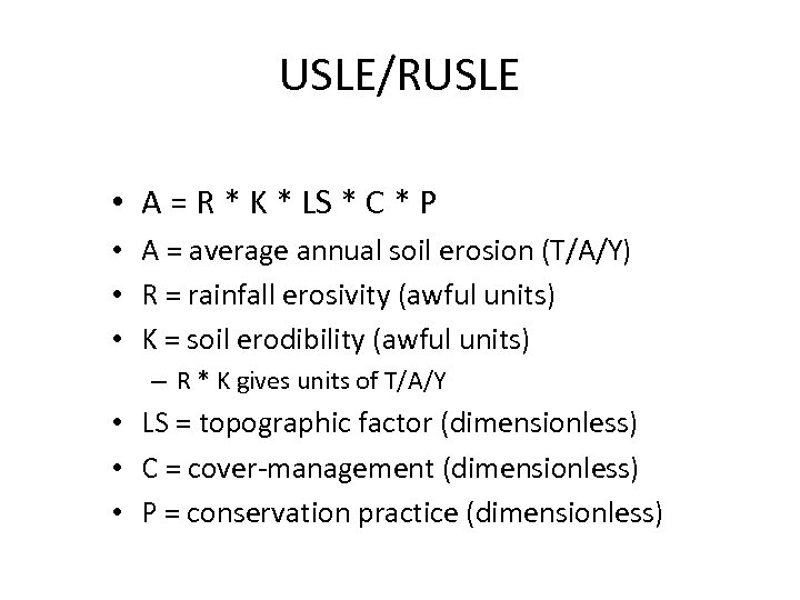 USLE/RUSLE • A = R * K * LS * C * P •