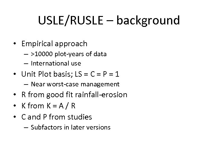 USLE/RUSLE – background • Empirical approach – >10000 plot-years of data – International use
