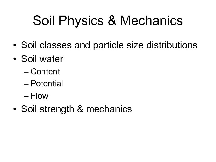 Soil Physics & Mechanics • Soil classes and particle size distributions • Soil water