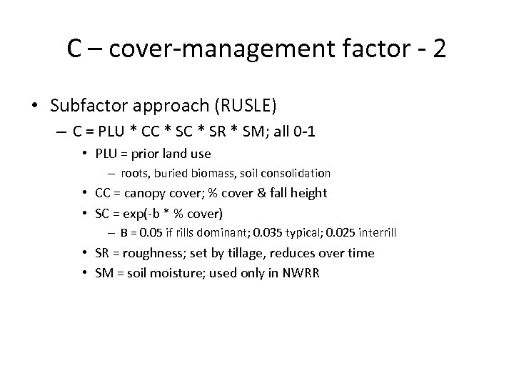 C – cover-management factor - 2 • Subfactor approach (RUSLE) – C = PLU