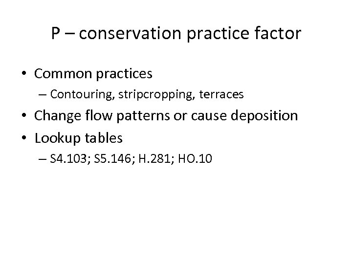P – conservation practice factor • Common practices – Contouring, stripcropping, terraces • Change