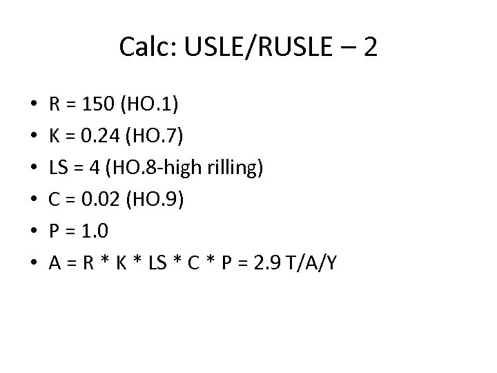 Calc: USLE/RUSLE – 2 • • • R = 150 (HO. 1) K =
