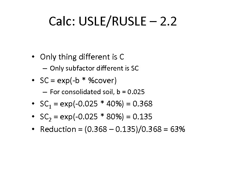 Calc: USLE/RUSLE – 2. 2 • Only thing different is C – Only subfactor