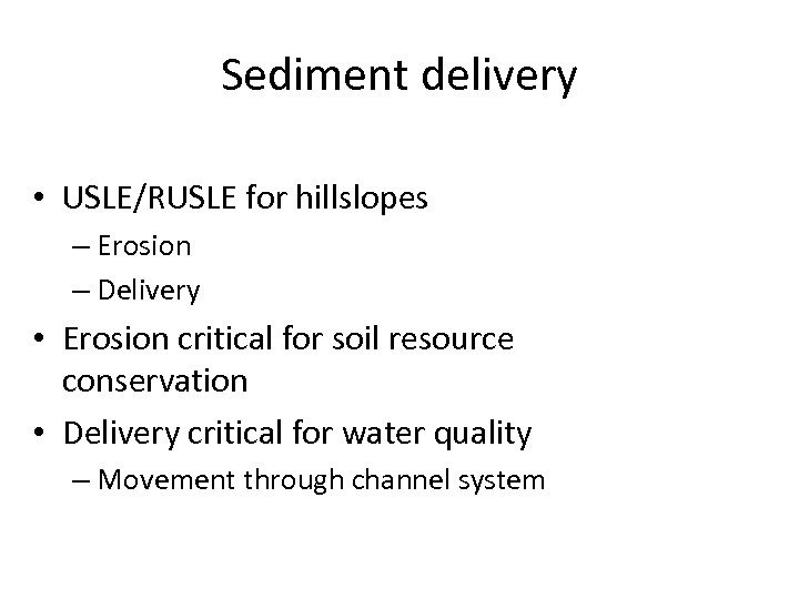 Sediment delivery • USLE/RUSLE for hillslopes – Erosion – Delivery • Erosion critical for