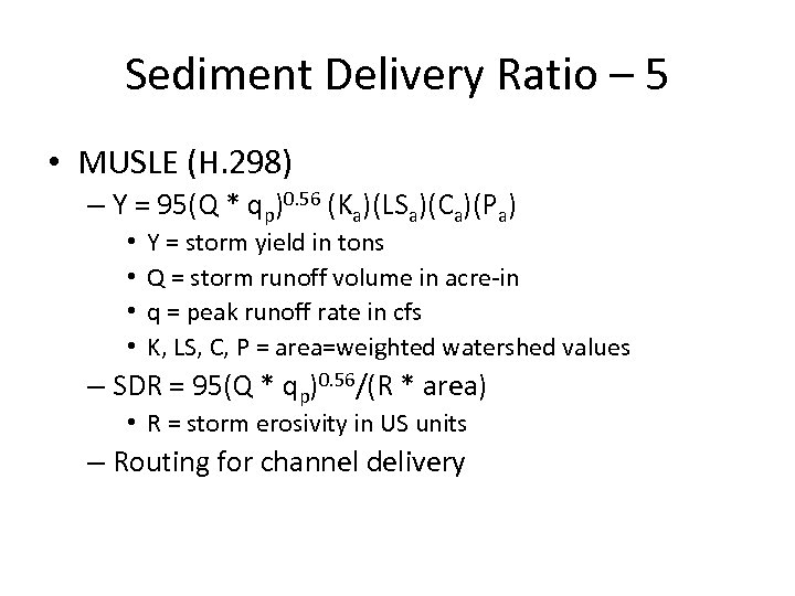 Sediment Delivery Ratio – 5 • MUSLE (H. 298) – Y = 95(Q *