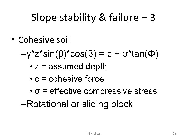 Slope stability & failure – 3 • Cohesive soil – γ*z*sin(β)*cos(β) = c +