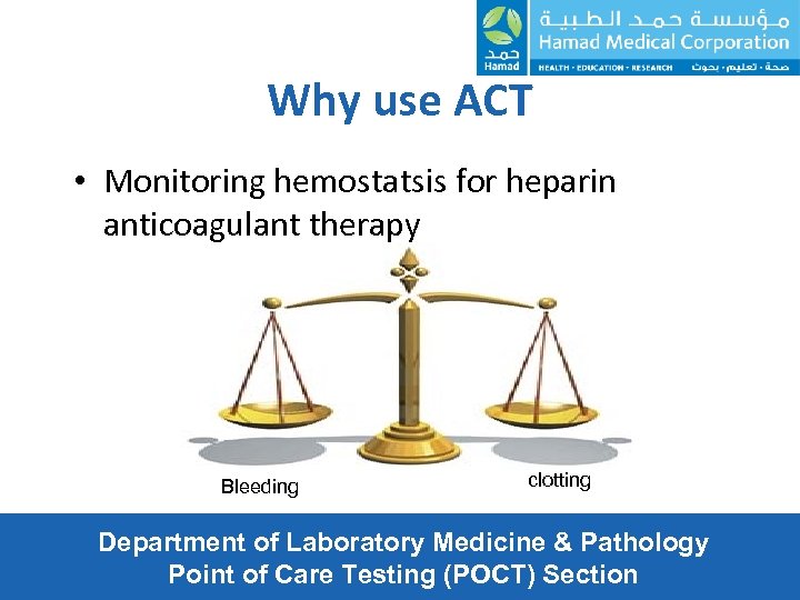 Why use ACT • Monitoring hemostatsis for heparin anticoagulant therapy Bleeding clotting Department of