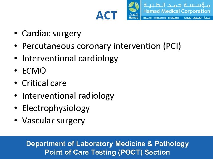 ACT • • Cardiac surgery Percutaneous coronary intervention (PCI) Interventional cardiology ECMO Critical care