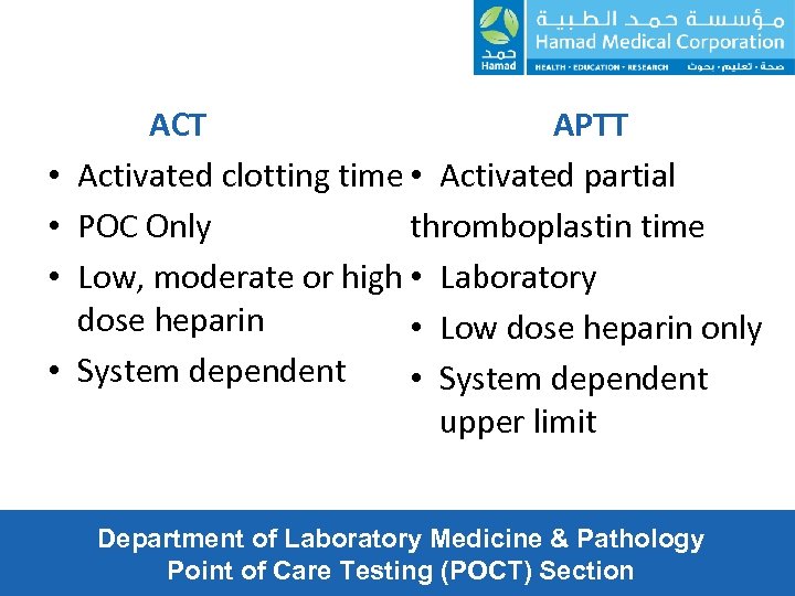  • • APTT ACT Activated clotting time • Activated partial thromboplastin time POC