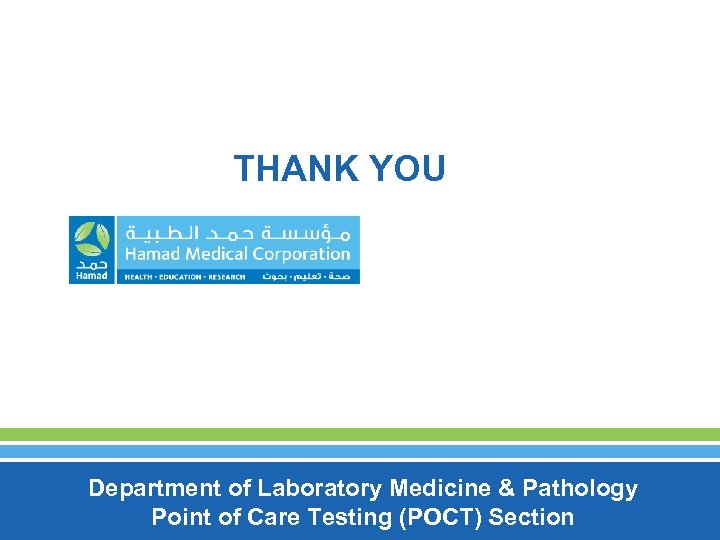 THANK YOU Department of Laboratory Medicine & Pathology Point of Care Testing (POCT) Section