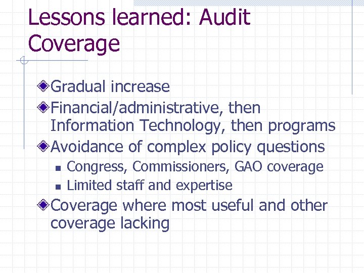 Lessons learned: Audit Coverage Gradual increase Financial/administrative, then Information Technology, then programs Avoidance of