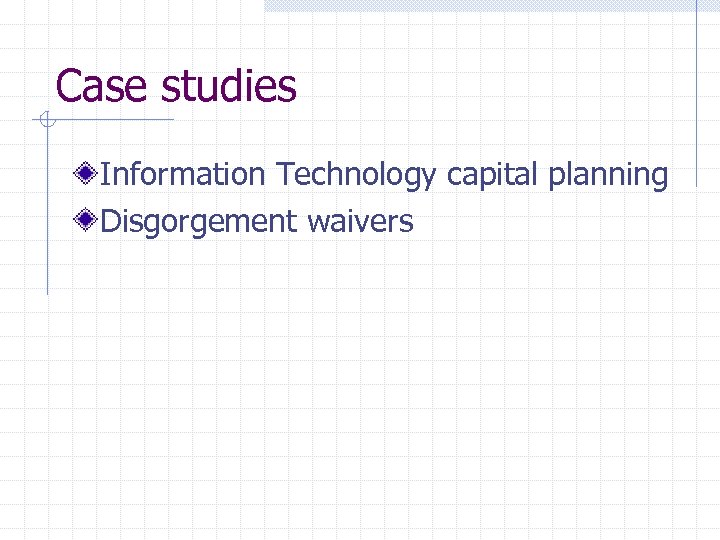 Case studies Information Technology capital planning Disgorgement waivers 