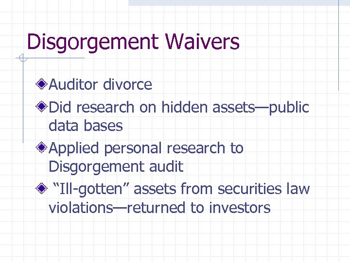 Disgorgement Waivers Auditor divorce Did research on hidden assets—public data bases Applied personal research