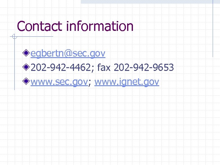 Contact information egbertn@sec. gov 202 -942 -4462; fax 202 -942 -9653 www. sec. gov;