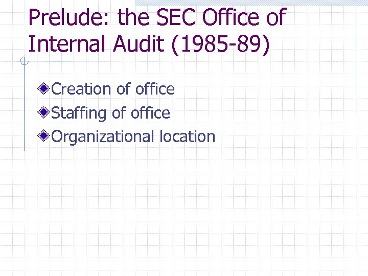 Prelude: the SEC Office of Internal Audit (1985 -89) Creation of office Staffing of