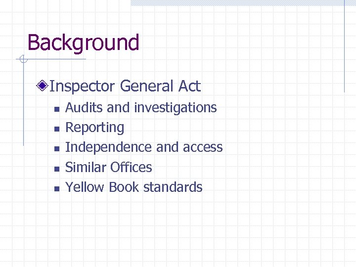 Background Inspector General Act n n n Audits and investigations Reporting Independence and access