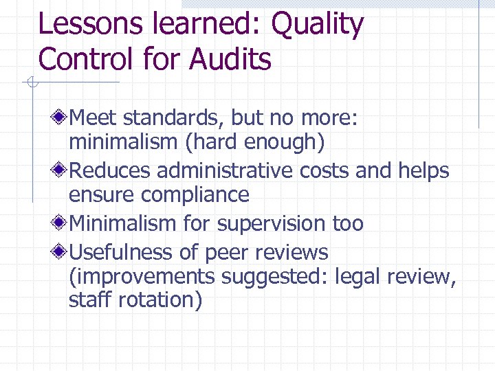 Lessons learned: Quality Control for Audits Meet standards, but no more: minimalism (hard enough)