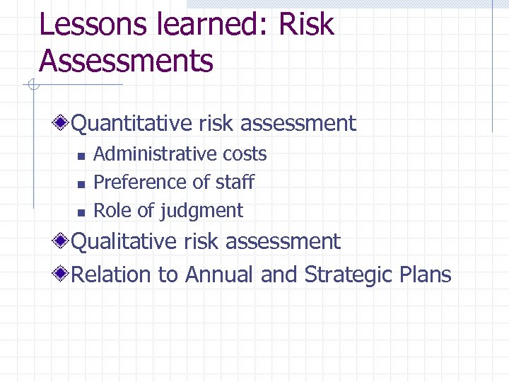 Lessons learned: Risk Assessments Quantitative risk assessment n n n Administrative costs Preference of