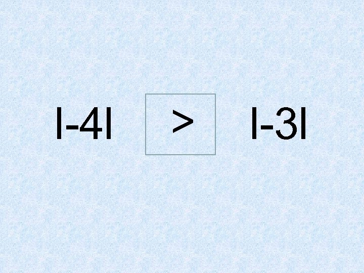 l-4 l > l-3 l 