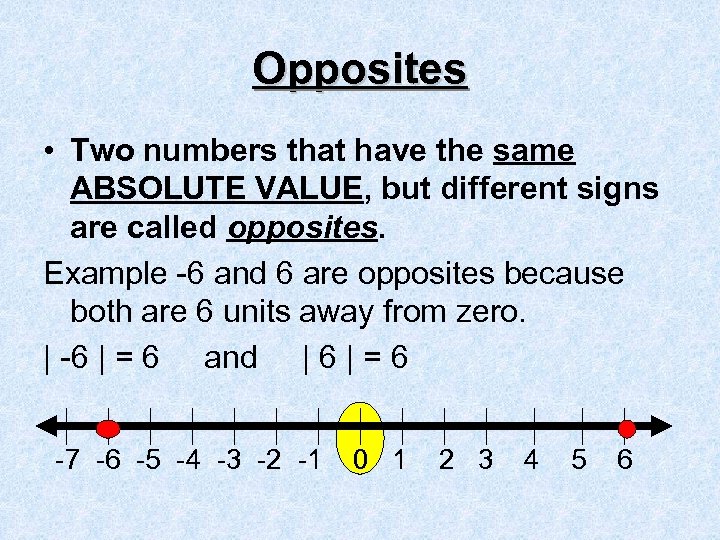 Opposites • Two numbers that have the same ABSOLUTE VALUE, but different signs are