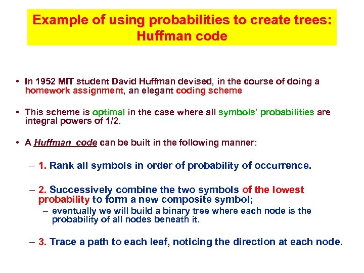 Example of using probabilities to create trees: Huffman code • In 1952 MIT student