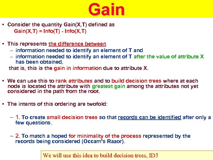 Gain • Consider the quantity Gain(X, T) defined as Gain(X, T) = Info(T) -