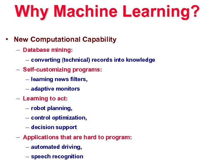 Why Machine Learning? • New Computational Capability – Database mining: – converting (technical) records