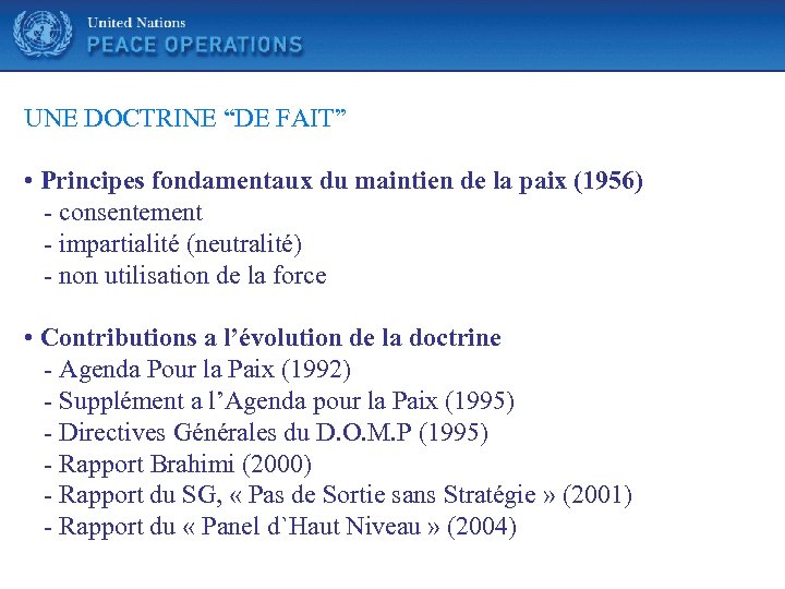 United Nations UNE DOCTRINE “DE FAIT” • Principes fondamentaux du maintien de la paix