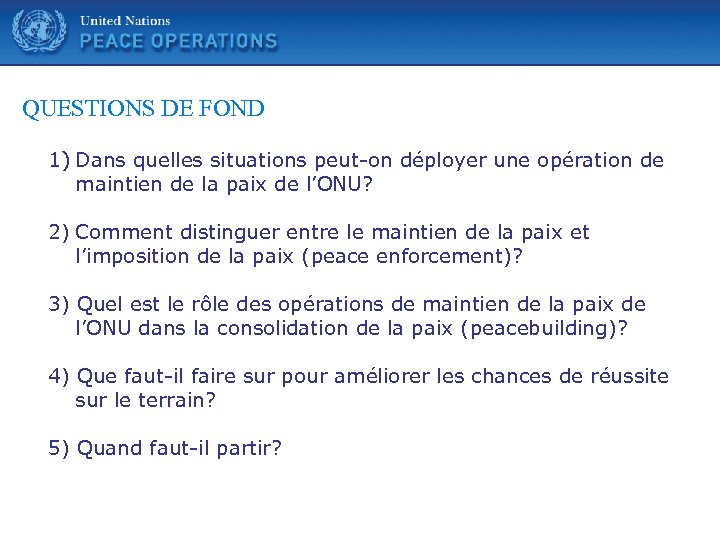 United Nations QUESTIONS DE FOND 1) Dans quelles situations peut-on déployer une opération de