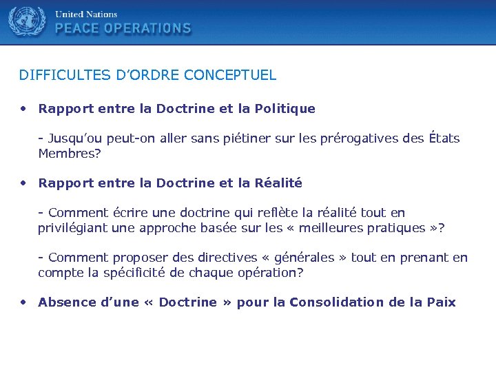 United Nations DIFFICULTES D’ORDRE CONCEPTUEL • Rapport entre la Doctrine et la Politique -