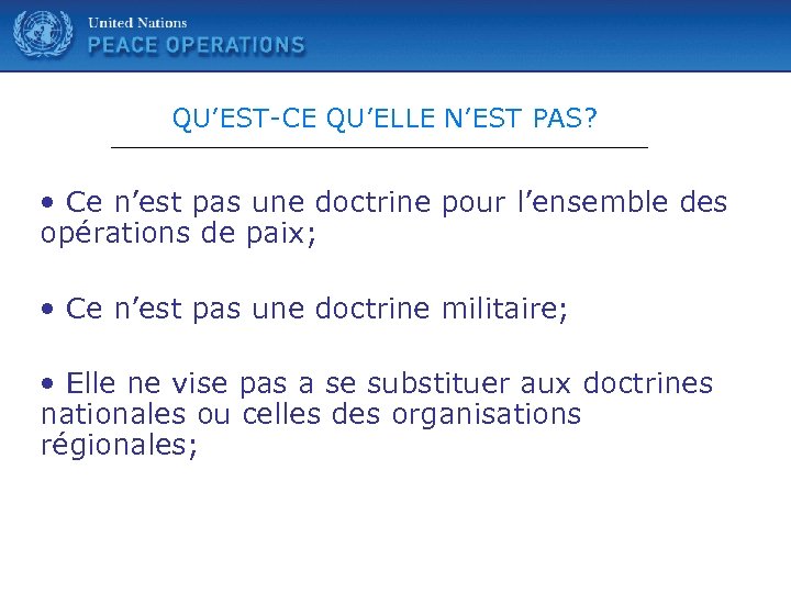 United Nations QU’EST-CE QU’ELLE N’EST PAS? • Ce n’est pas une doctrine pour l’ensemble