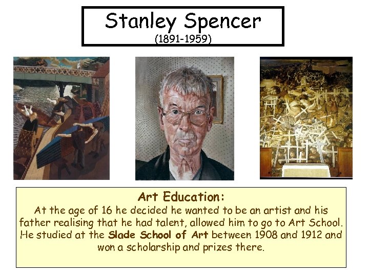 Stanley Spencer (1891 -1959) Art Education: At the age of 16 he decided he