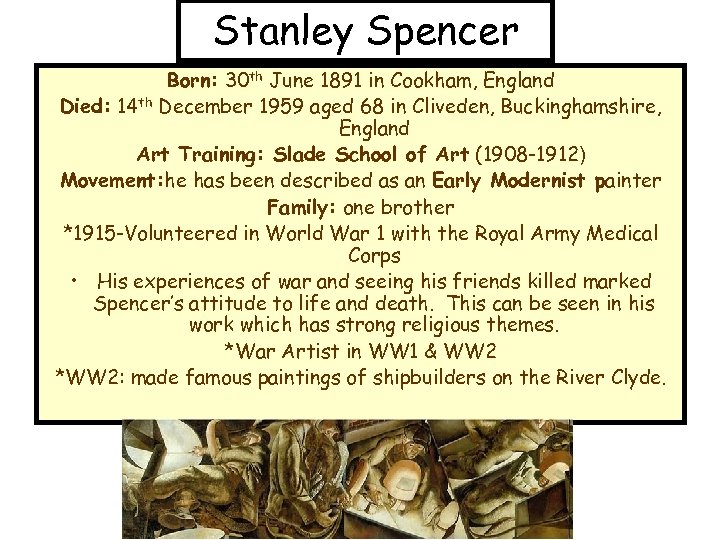 Stanley Spencer Born: 30 th June 1891 in Cookham, England Died: 14 th December
