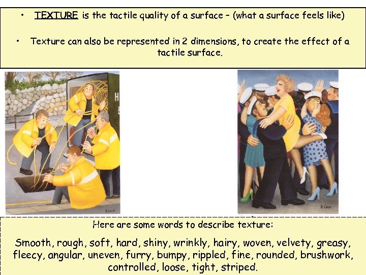  • • TEXTURE is the tactile quality of a surface – (what a